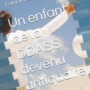 Un enfant de la DDASS devenu antiquaire, auteur : Boussougant Patrick